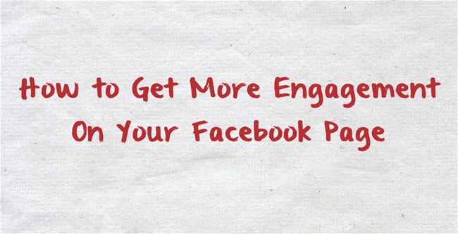 How to Get More Engagement On Your Facebook Page