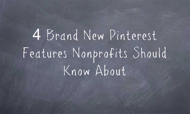 4 Brand New Pinterest Features Nonprofits Should Know About