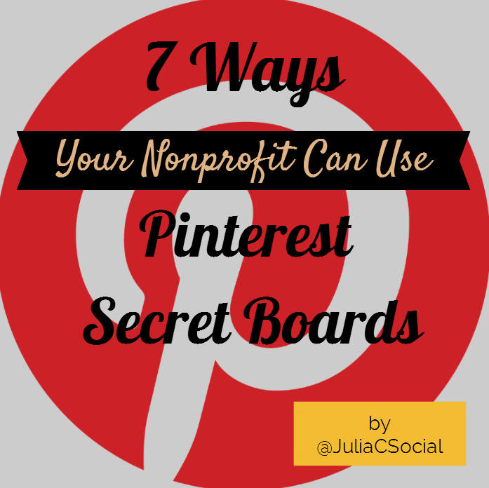 7 Ways Nonprofits Can Use Pinterest Secret Boards