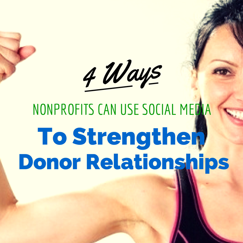 4 Ways to Use Social Media to Strengthen Donor Relationships