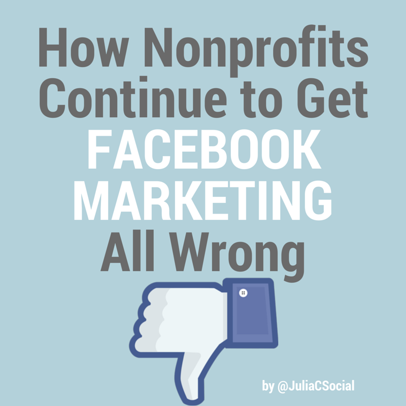 How Nonprofits Continue to Get Facebook Marketing All Wrong