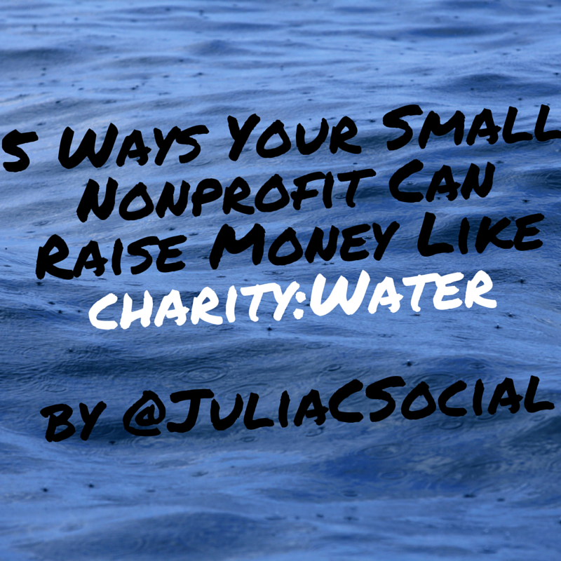 5 Ways Your Nonprofit Can Raise Money Like charity:water