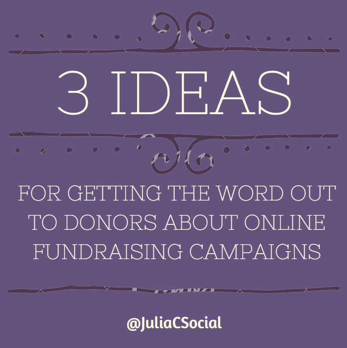 3 Ideas for Getting the Word Out to Your Donors About Online Fundraising Campaigns