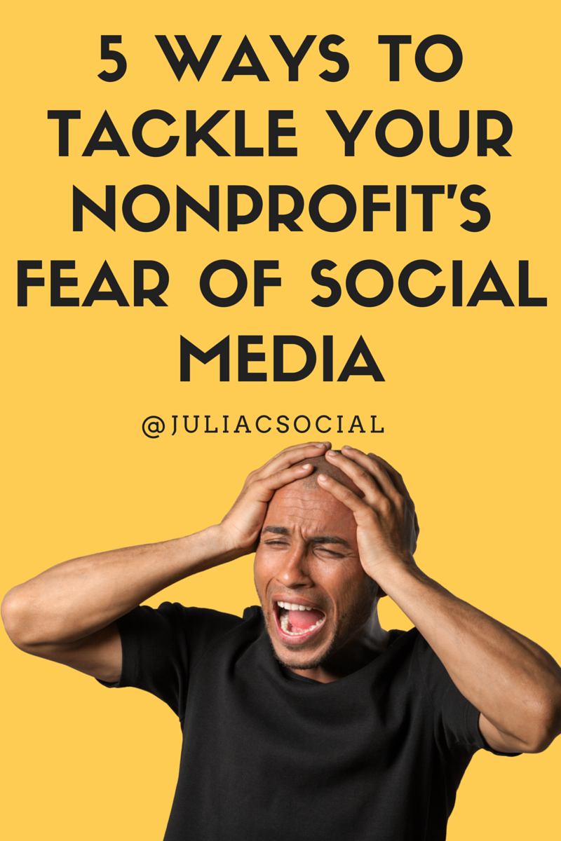 5 Ways to Tackle Your Nonprofit’s Fear of Social Media