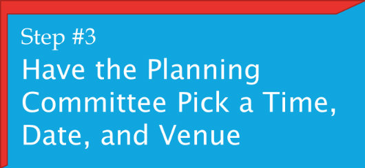 #3. Have the Planning Committee Pick a Time, Date, and Venue.