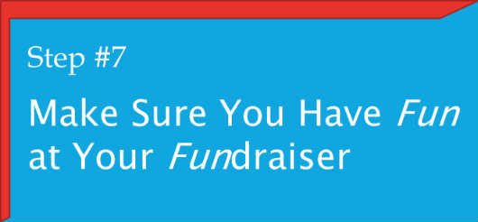 #7. Make Sure You Have Fun at Your Fundraiser.