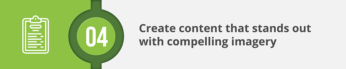 Tip #4. Create content that stands out with compelling imagery.