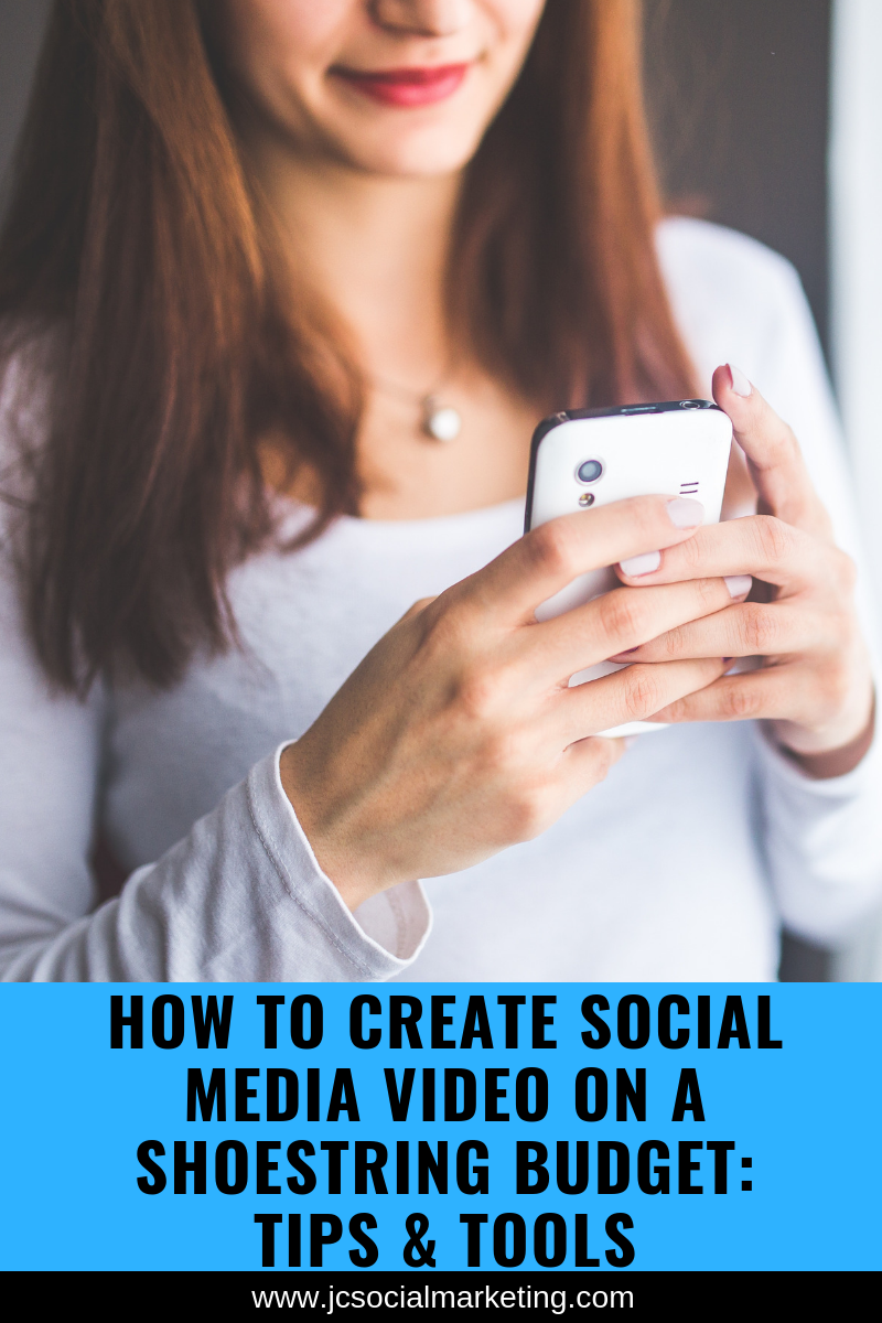 HOW TO CREATE SOCIAL MEDIA VIDEO ON A SHOESTRING BUDGET: TIPS & TOOLS