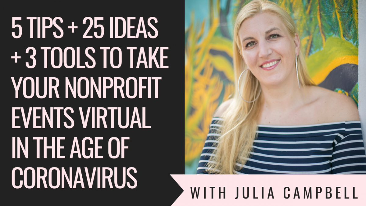 5 Tips + 25 Ideas + 3 Tools to Take Your Nonprofit Events Virtual In the Age of Coronavirus – #NPCOVID19