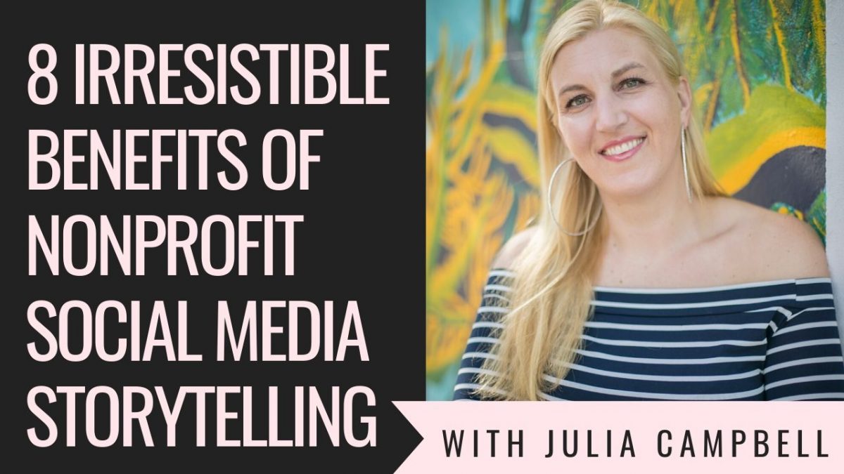 8 Irresistible Benefits of Nonprofit Social Media Storytelling