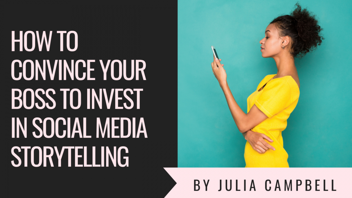 How to Convince Your Boss to Invest in Social Media Storytelling