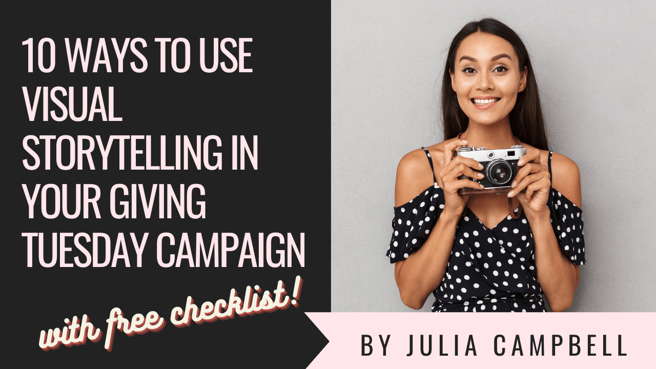 10 Ways to Use Visual Storytelling In Your GivingTuesday Campaign