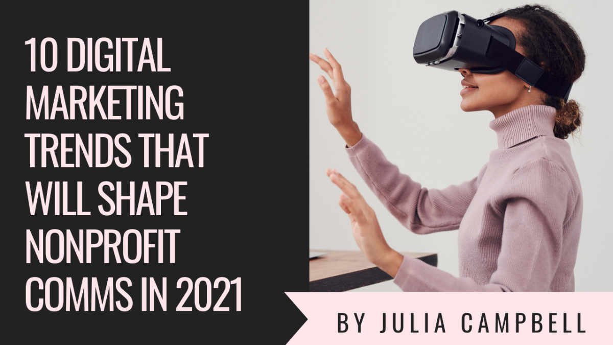 10 Digital Marketing Trends That Will Shape Nonprofit Comms In 2021