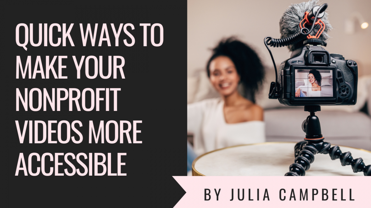 Quick Ways to Make Your Nonprofit Videos More Accessible