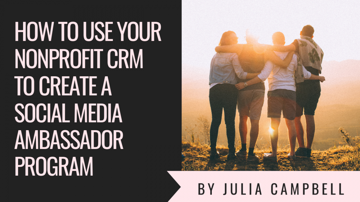 How To Use Your Nonprofit CRM To Create A Social Media Ambassador Program