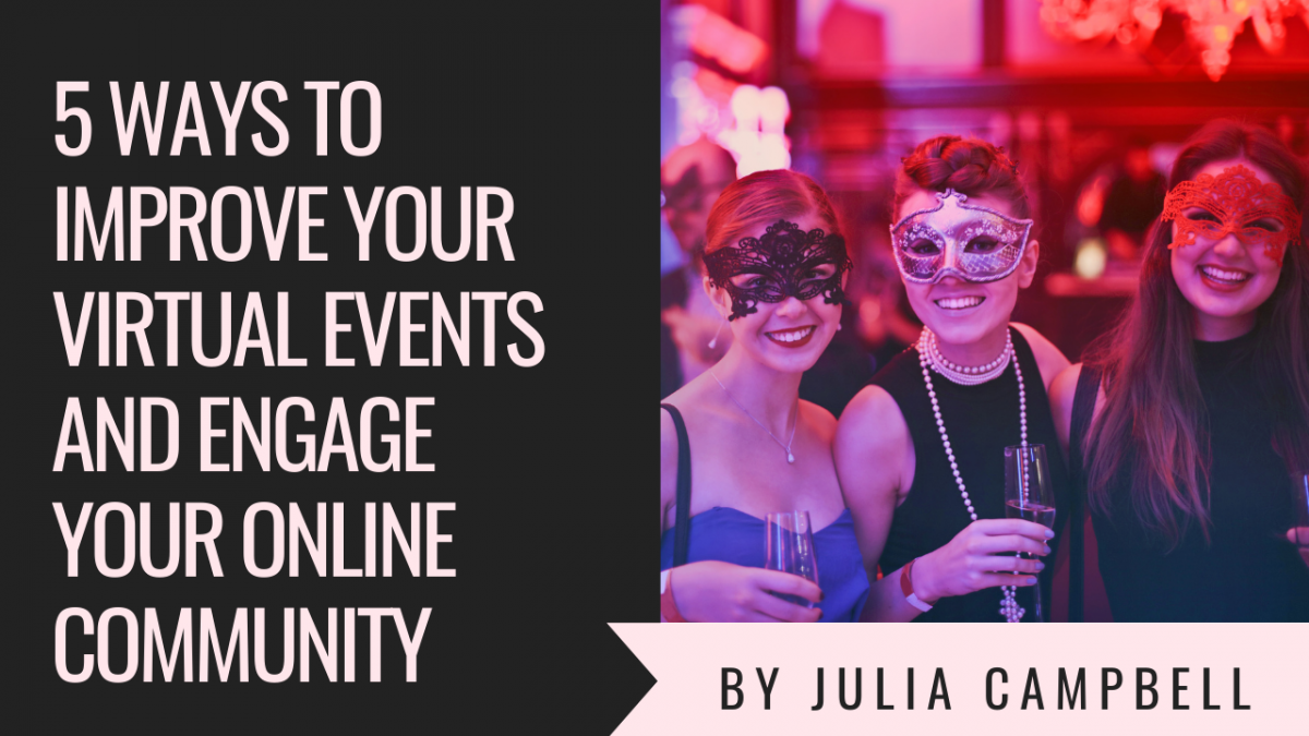 5 Ways to Improve Your Virtual Events and Engage Your Online Community
