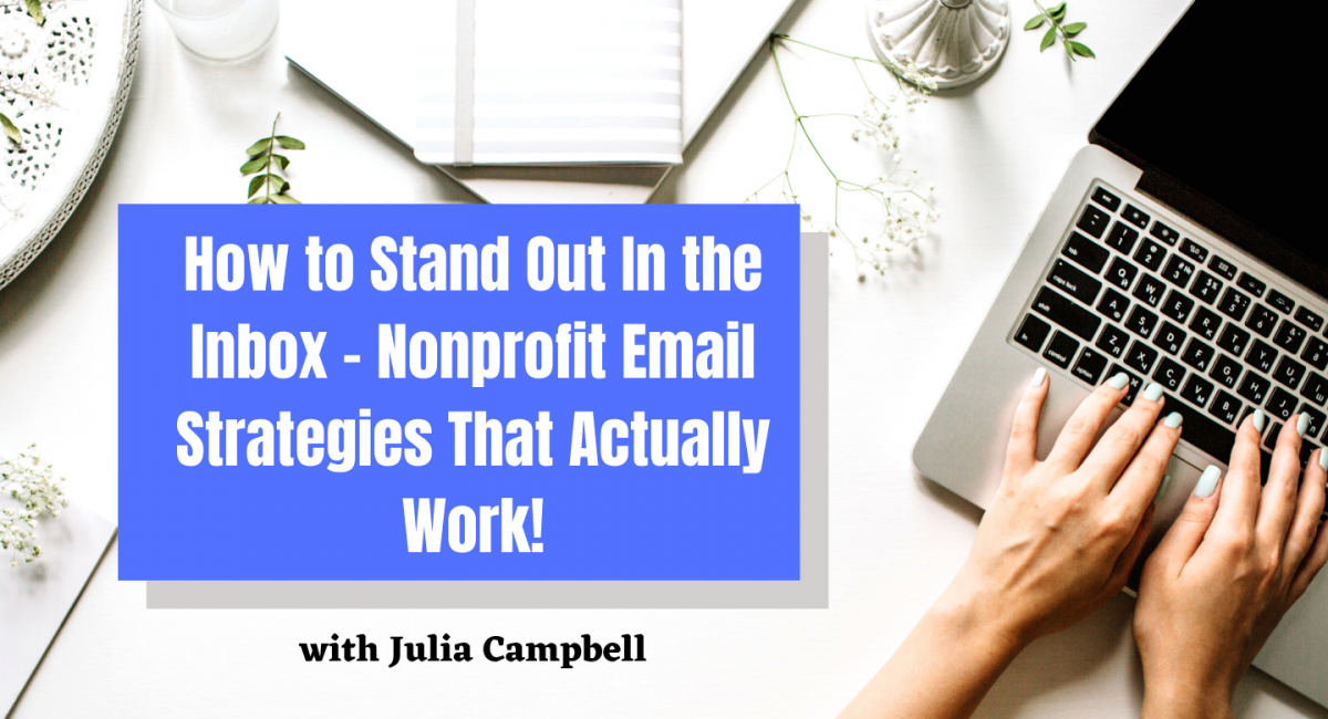 How to Stand Out In the Inbox - Nonprofit Email Strategies That Actually Work