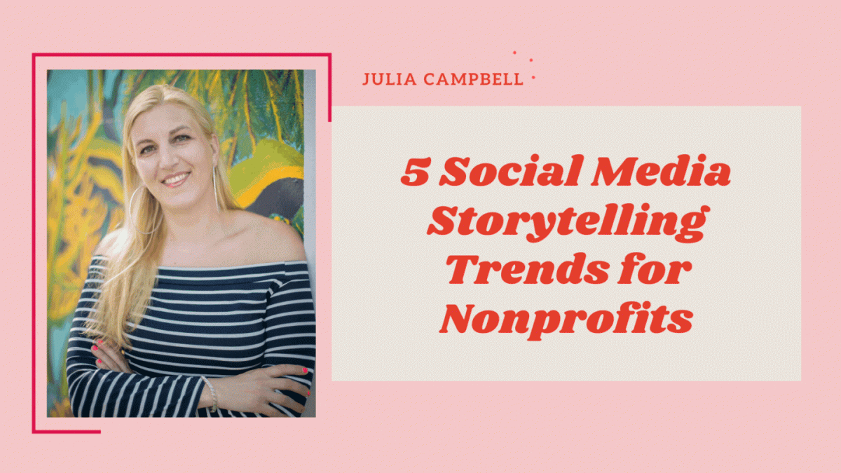 5 social media storytelling trends for nonprofits