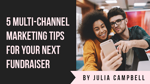 5 multi-channel marketing tips for your next fundraiser