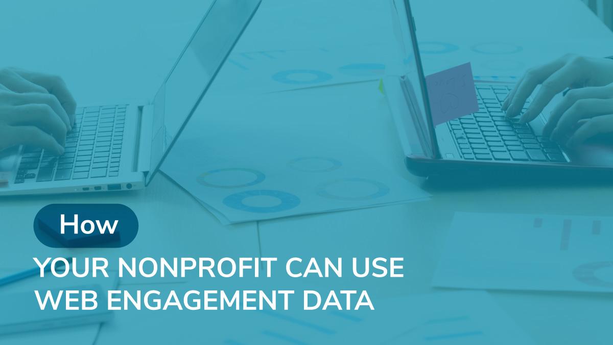 How Your Nonprofit Can Use Web Engagement Data