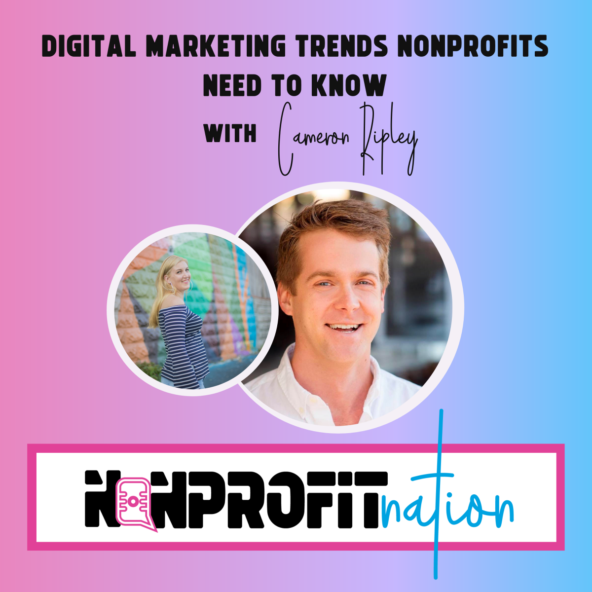 Digital Marketing Trends Nonprofits Need To Know with Cameron Ripley