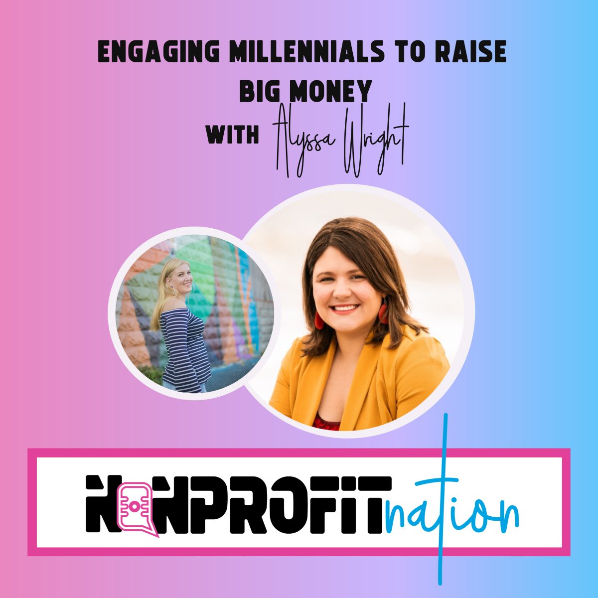 Engaging Millennials to Raise Big Money with Alyssa Wright