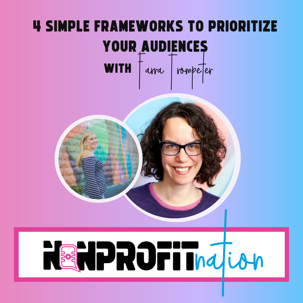 4 Simple Frameworks to Prioritize Your Audiences with Farra Trompeter