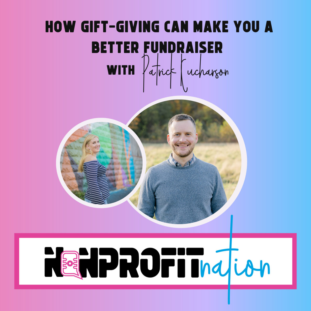 How Gift-Giving Can Make You A Better Fundraiser with Patrick Kucharson