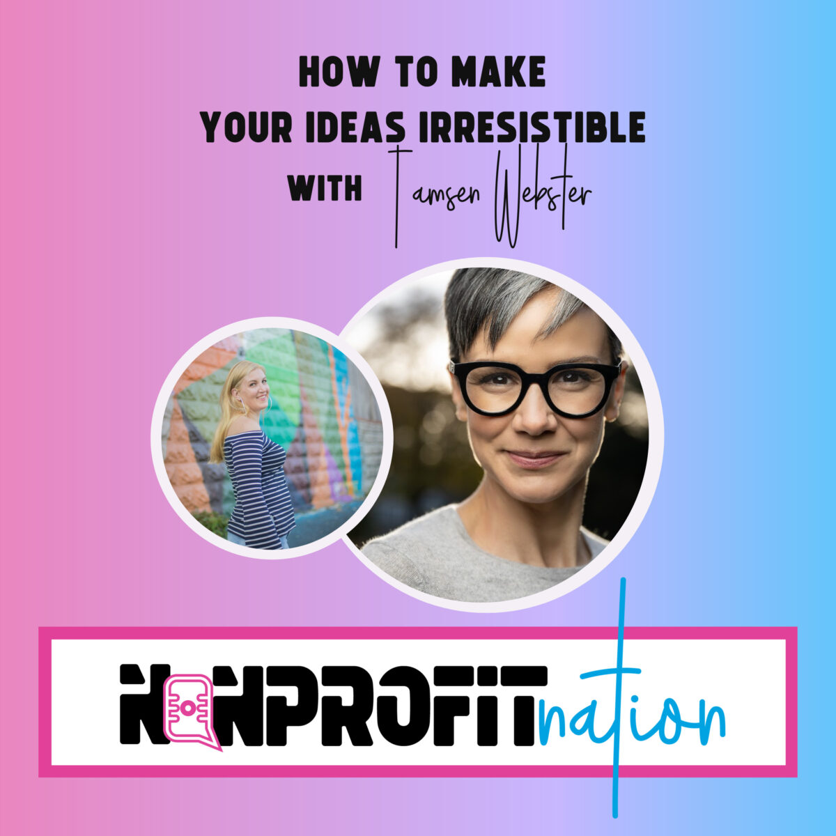 How to Make Your Ideas Irresistible with Tamsen Webster