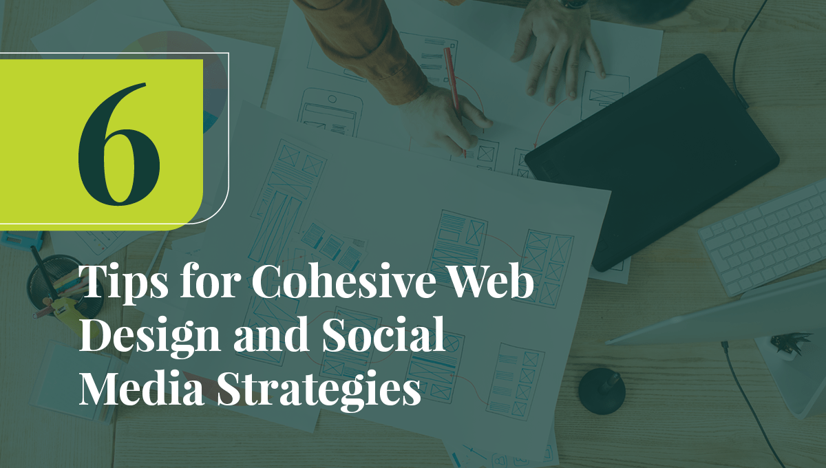 6 Tips for Cohesive Web Design and Social Media Strategies