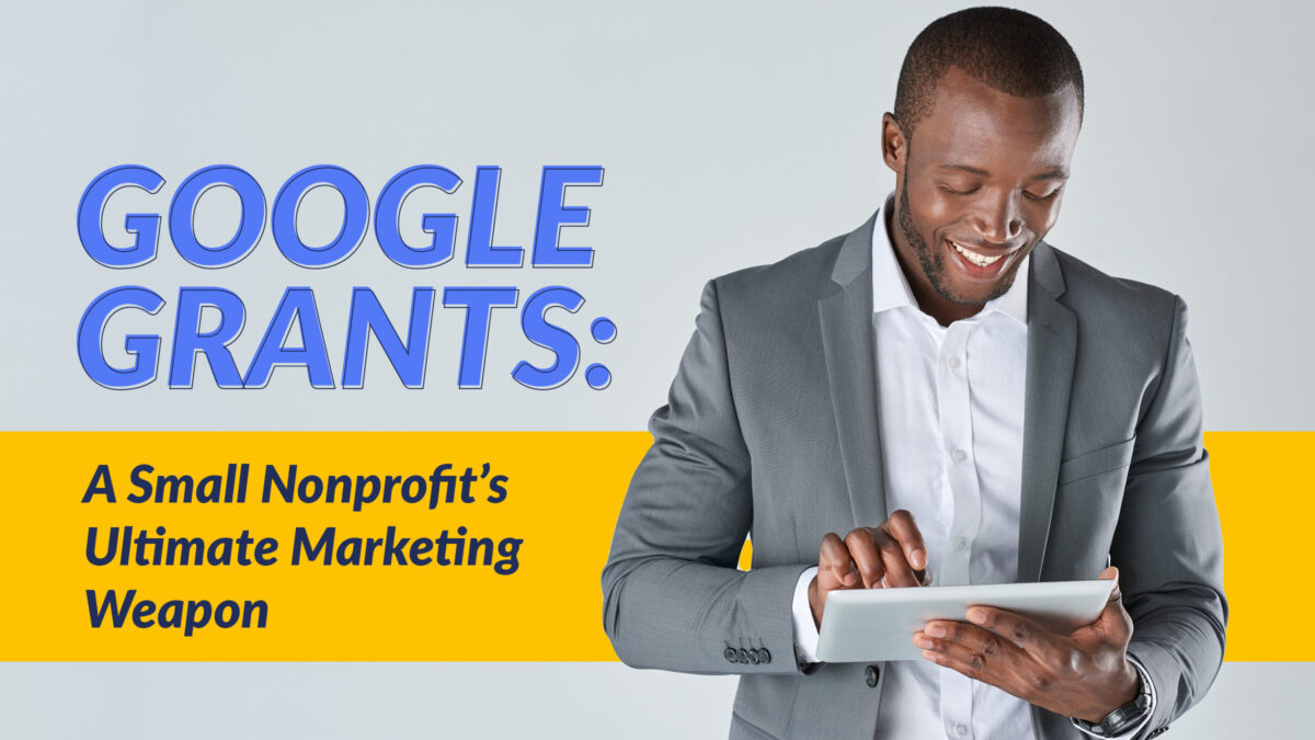 Google Grants: A Small Nonprofit’s Ultimate Marketing Weapon
