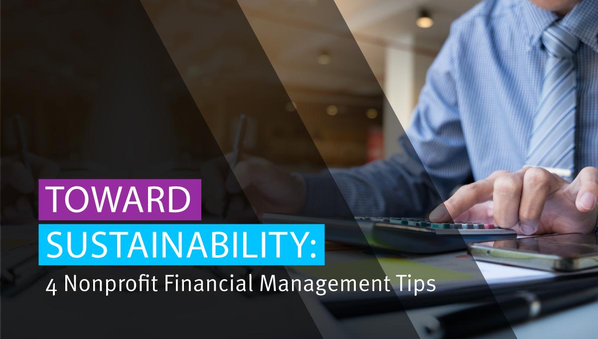 Toward Sustainability: 4 Nonprofit Financial Management Tips