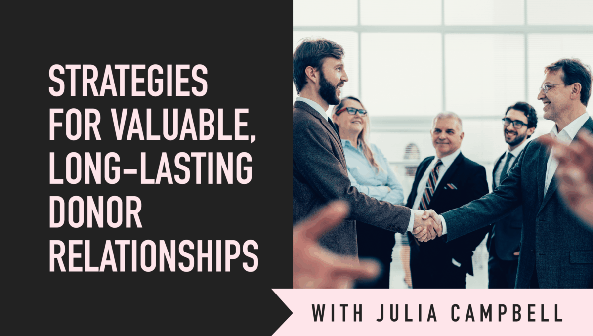 4 Strategies for Valuable, Long-Lasting Donor Relationships
