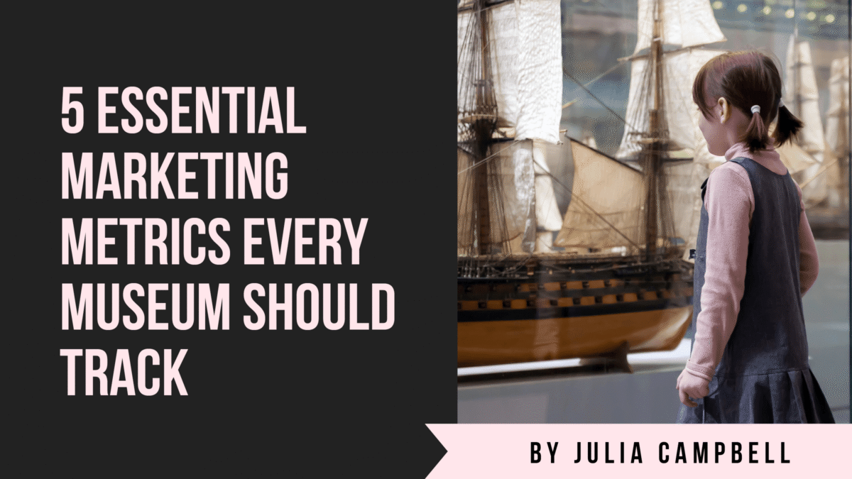 5 Essential Marketing Metrics Every Museum Should Track